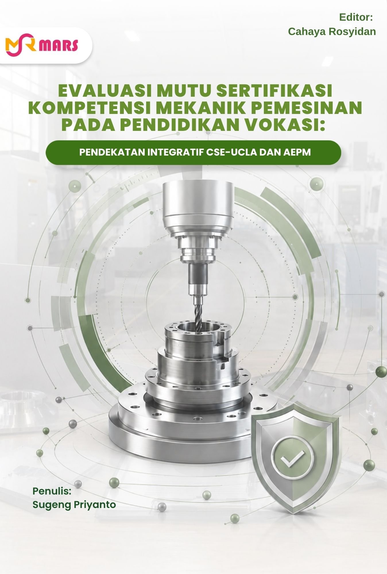 Cover EVALUASI MUTU SERTIFIKASI KOMPETENSI MEKANIK PEMESINAN PADA PENDIDIKAN VOKASI: PENDEKATAN INTEGRATIF CSE-UCLA DAN AEPM